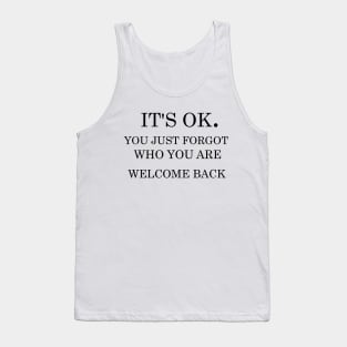 It's ok you just forgot who you are welcome back Tank Top